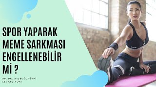 Spor Yaparak Meme Sarkması Engellenebilir Mi? / Op. Dr. Ayşegül Sivri