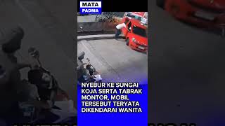 Nyebur ke sungai Koja serta tabrak montor, teryata mobil tersebut dikendarai wanita