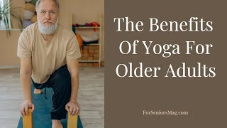 The Benefits Of Yoga For Older Adults