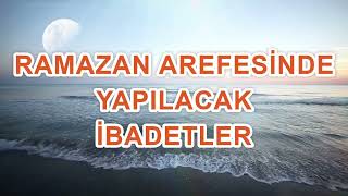 RAMAZAN BAYRAMI AREFESİNDE YAPILABİLECEK İBADETLER