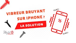 Mon vibreur fait beaucoup de bruit sur iPhone, que faire ?