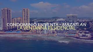 CONDOMINIO EN VENTA - LA VENTANNA RESIDENCIAL - MAZATLÁN, MÉXICO