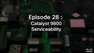 Episode 28 : Catalyst 9800 Serviceability