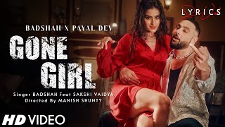 Gone Girl (LYRICS) - Badshah X Payal Dev | Sakshi Vaidya