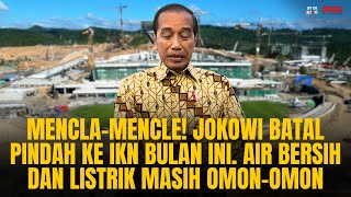 MENCLA-MENCLE! JOKOWI BATAL PINDAH IKN BULAN INI. AIR BERSIH & LISTRIK MASIH OMON-OMON | OTR Eps.676