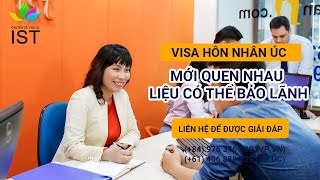 Visa Hôn nhân Úc: Mới quen nhau liệu có thể bảo lãnh? | Công ty Luật Di trú IST | Hotline 0975346680