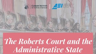 "The Roberts Court and the Administrative State" with Mr. Adam White