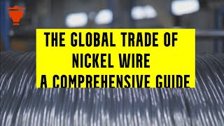 GlobalTrade: Comprehensive Guide to Nickel Wire Trade (Uses, Analysis & Opportunities)