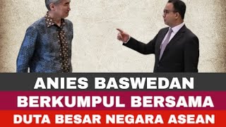 ANIES BASWEDAN BERKUMPUL BERSAMA DUTA NEGARA ASEAN ‼️