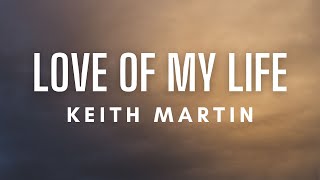 Keith Martin - Love of My Life (Lyrics)