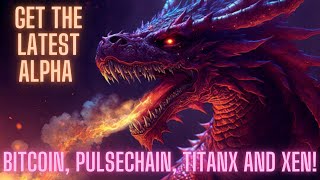 Get The Latest Alpha: Bitcoin, Pulsechain, TitanX And Xen!