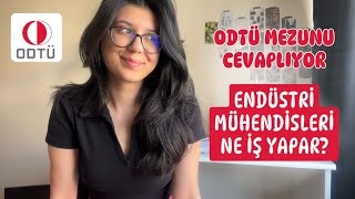 ENDÜSTRİ MÜHENDİSLERİ NE İŞ YAPAR - ODTÜ MEZUNU CEVAPLIYOR