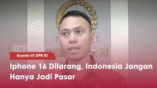 Komisi VI DPR RI Iphone 16 Dilarang, Indonesia Jangan Hanya Jadi Pasar - TVR 120