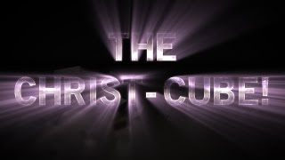 The CHRIST - CUBE!