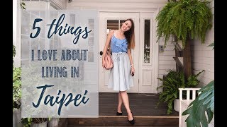 5 Things I Love About Living In Taipei, Taiwan