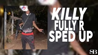 Killy - Fully R (Sped Up)