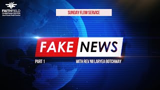 "FAKE NEWS" ## REV. NII LARYEA BOTCHWAY ## THE FLOW SERVICE ## 04/21/2024