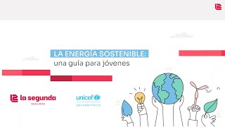 La energía sostenible: una guía para jóvenes.