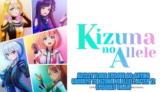 AD1221 Vlogs Episode 60: Saying Goodbye To Kizuna No Allele after 12 episodes on the air