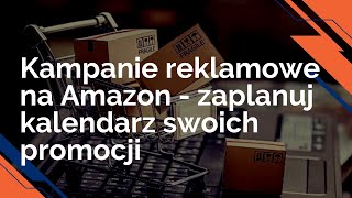 Kampanie reklamowe na Amazon   zaplanuj kalendarz swoich promocji - Damian Wiszowaty