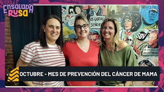 🟡 #129: NOS INFORMAMOS SOBRE EL CÁNCER DE MAMA CON LA DRA. ROSANA CURTO - ENSALADA RUSA