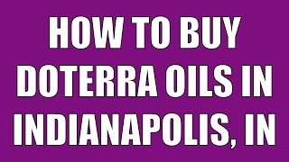 dōTERRA Indianapolis | Buy doTERRA Oils in Indianapolis, Indiana!