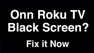 Onn Roku TV Black Screen  -  Fix it Now