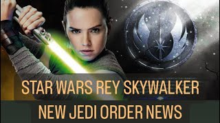 Star Wars New Jedi Order Rey Skywalker Movie News Update Daisy Ridley