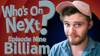 Who's On Next? - Episode Nine: @billiam