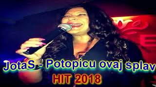 JotaS  - Potopicu ovaj splav 2018 (HIT) (NOVO) (HD)