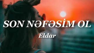 Eldar - Son Nəfəsim Ol (Lyrics)