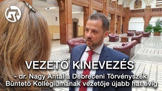 Vezető kinevezés - dr. Nagy Antal a Debreceni Törvényszék Büntető Kollégiumának vezetője