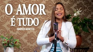 O Amor é Tudo - Amanda Wanessa (Voz e Piano) #149