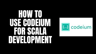 How To Use Codeium For Scala Development