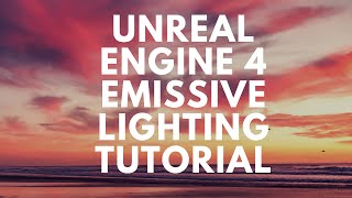 Unreal Engine 4 Emissive Lighting Tutorial