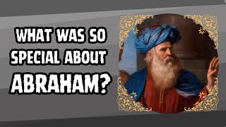 What was so special about Abraham? (Genesis 18:17-19, Isaiah 41:8)