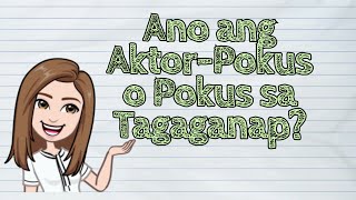 (FILIPINO) Ano ang Aktor-Pokus o Pokus sa Tagaganap? | #iQuestionPH