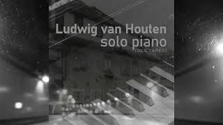 Ludwig van Houten Solo Piano Old Tapes 1