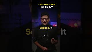 JUDAS was born to BETRAY to JESUS!