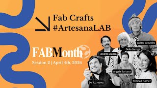 FAB Month: Fab Crafts #ArtesanaLab | Session 2