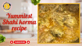 Yummiest Shahi korma recipe 😋 | Shahi korma recipe in 30 minutes | Marination chicken Shahi korma 🤤