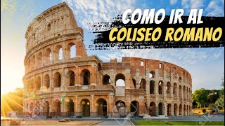 Como ir al Coliseo Romano