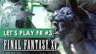 FINAL FANTASY XV : Chasse du Behemot | Let's play FR #3