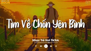 Nhiều Khi Ta Muốn Tìm Về Chốn Yên Bình... Sầu Tương Tư, Hoa Nở Bên Đường TikTok | Nhạc Trẻ Hay Nhất