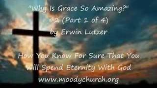 "Why Is Grace So Amazing?" (Part 1 of 4) by Erwin Lutzer