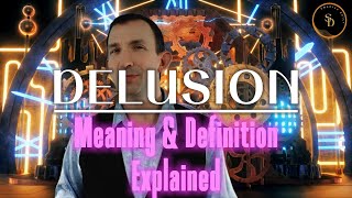 Delusion (Meaning and Definition Explained)