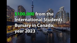 $100,000 from the International Students Bursary in Canada, year 2023