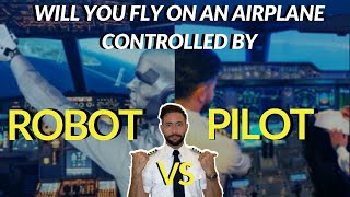 Will You Fly An Airplane Controlled By Robots?