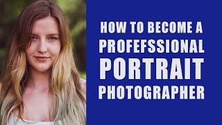 How to Become a Professional Portrait Photographer | Make Money with Your Camera