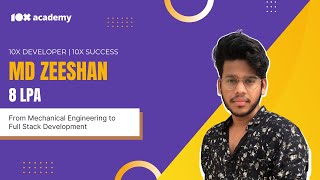 Zeshan's Success Story: Moving from Mechanical Engineering to Full Stack Development | 10x Academy